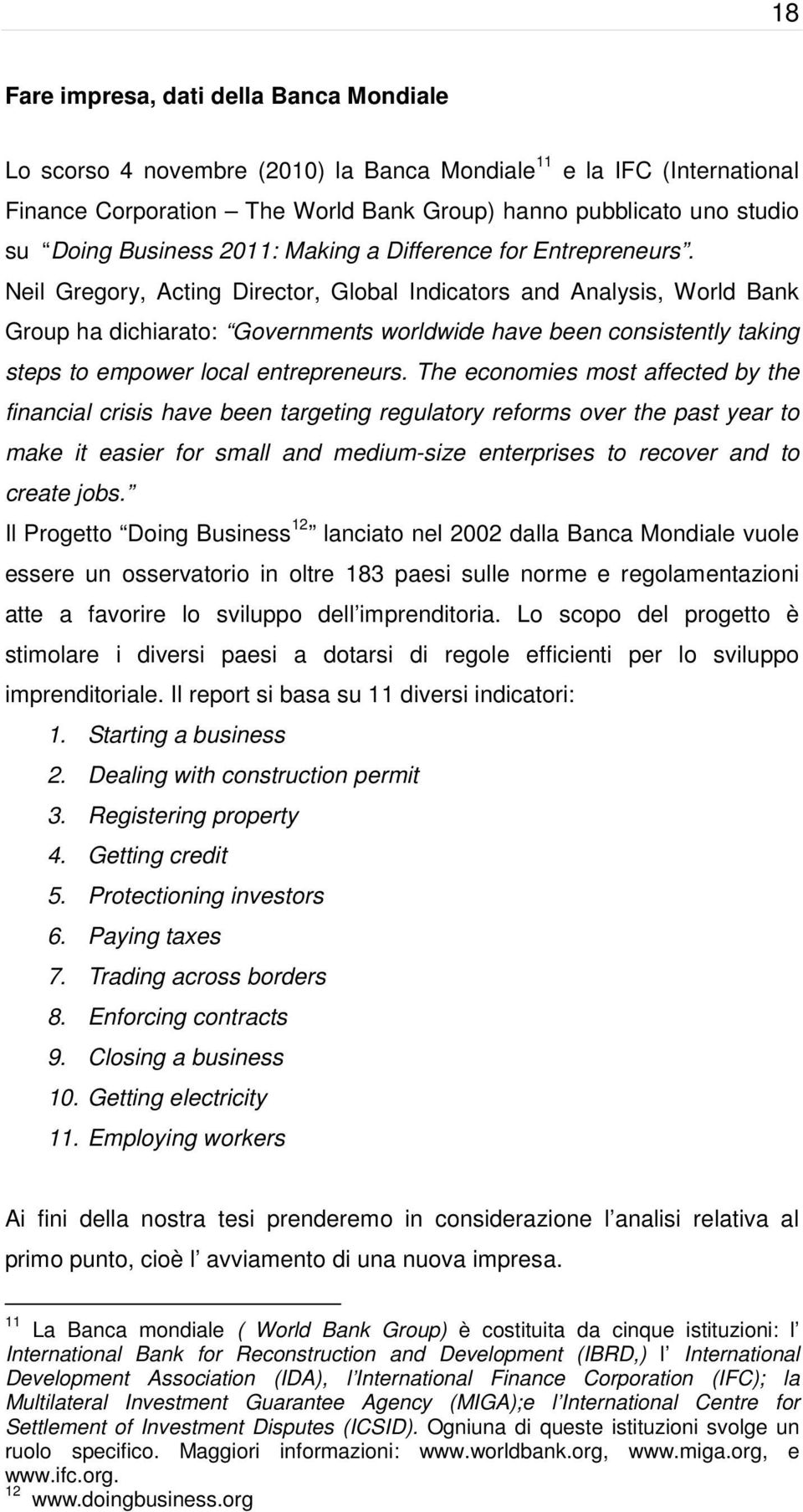 Neil Gregory, Acting Director, Global Indicators and Analysis, World Bank Group ha dichiarato: Governments worldwide have been consistently taking steps to empower local entrepreneurs.