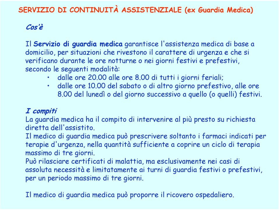 00 del sabato o di altro giorno prefestivo, alle ore 8.00 del lunedì o del giorno successivo a quello (o quelli) festivi.