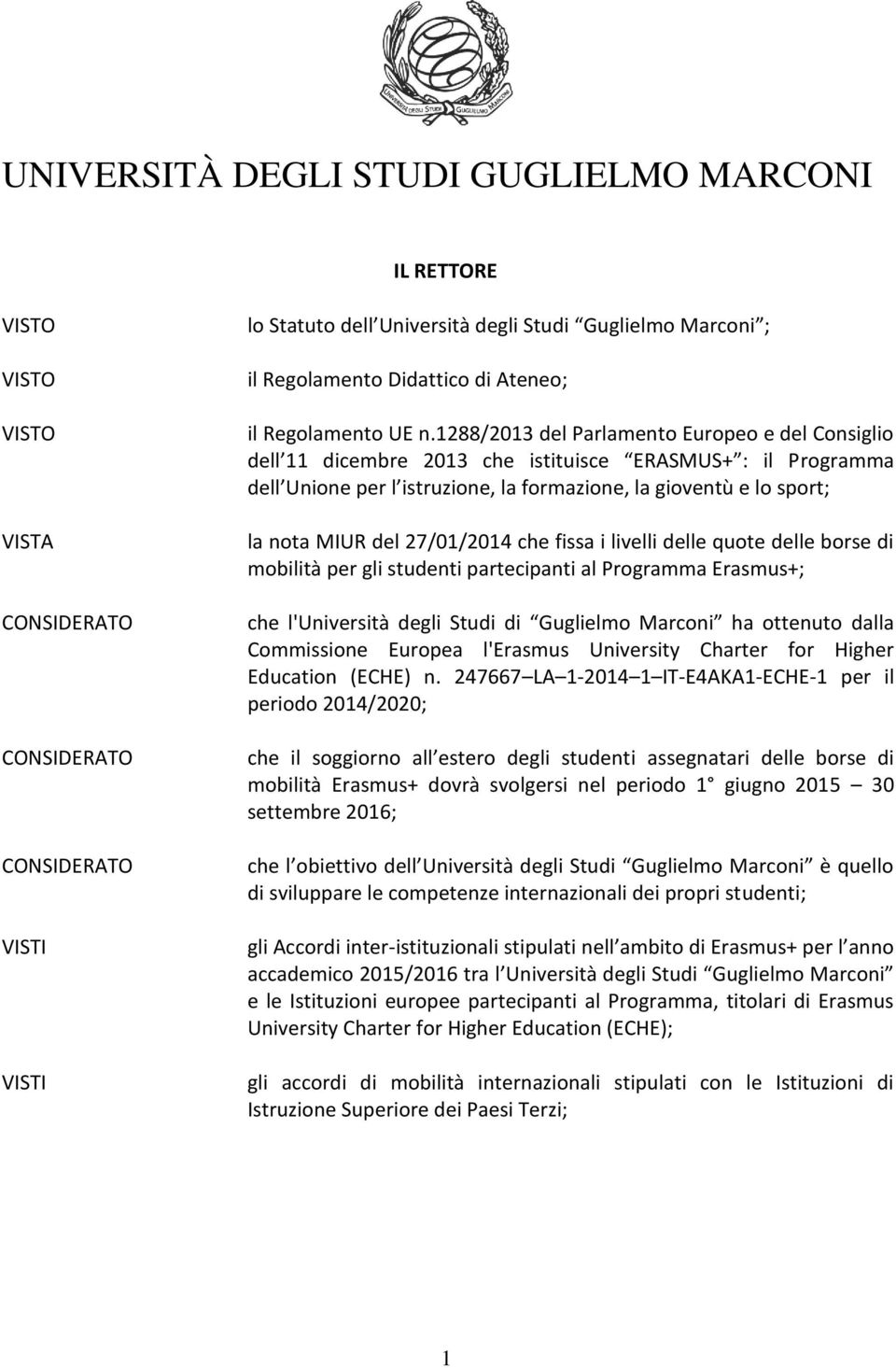 27/01/2014 che fissa i livelli delle quote delle borse di mobilità per gli studenti partecipanti al Programma Erasmus+; che l'università degli Studi di Guglielmo Marconi ha ottenuto dalla Commissione