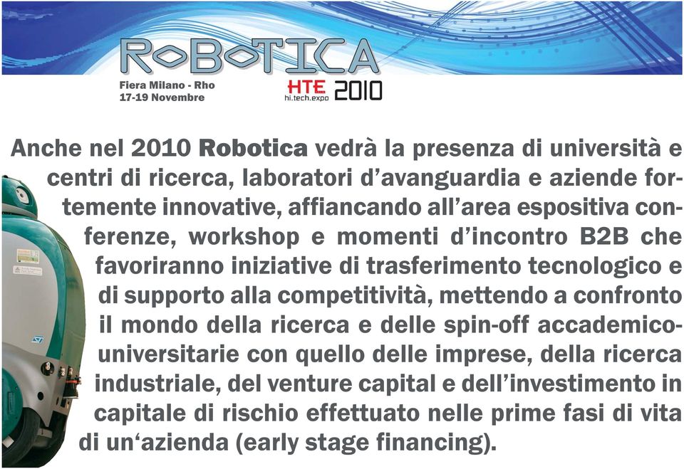 supporto alla competitività, mettendo a confronto il mondo della ricerca e delle spin-off accademicouniversitarie con quello delle imprese,