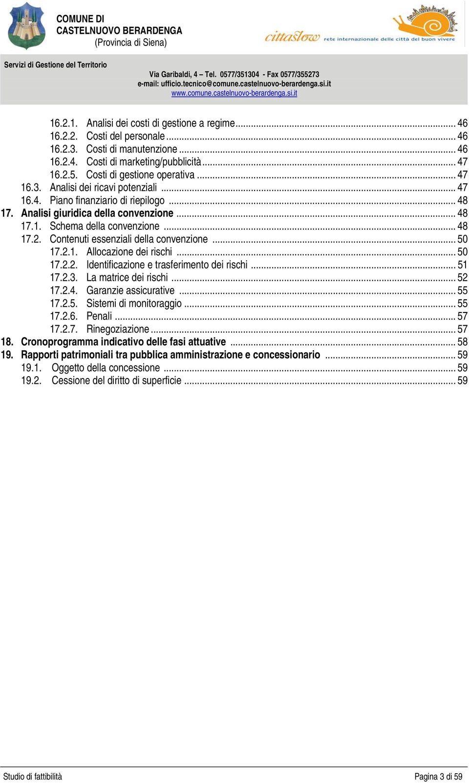 .. 47 16.4. Piano finanziario di riepilogo... 48 17. Analisi giuridica della convenzione... 48 17.1. Schema della convenzione... 48 17.2. Contenuti essenziali della convenzione... 50 17.2.1. Allocazione dei rischi.