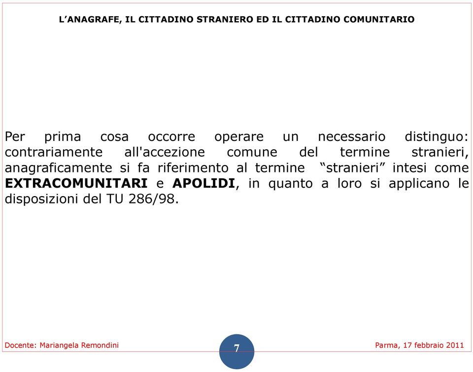 anagraficamente si fa riferimento al termine stranieri intesi come