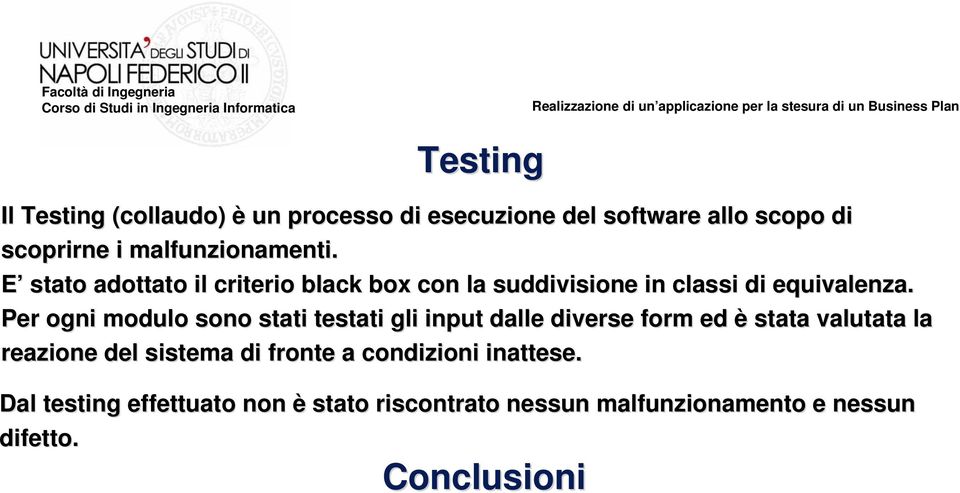 Per ogni modulo sono stati testati gli input dalle diverse form ed è stata valutata la reazione del sistema di