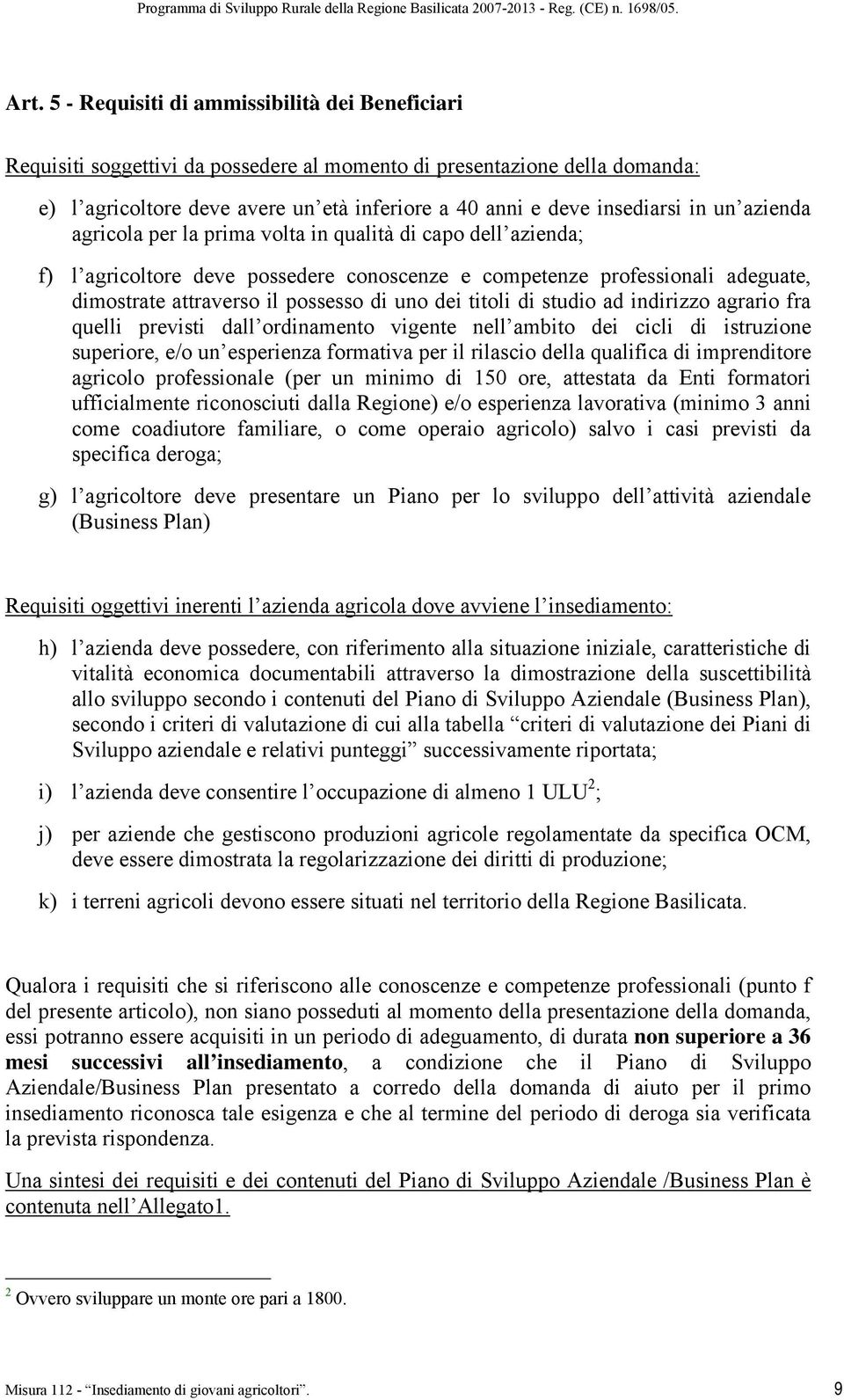 di uno dei titoli di studio ad indirizzo agrario fra quelli previsti dall ordinamento vigente nell ambito dei cicli di istruzione superiore, e/o un esperienza formativa per il rilascio della