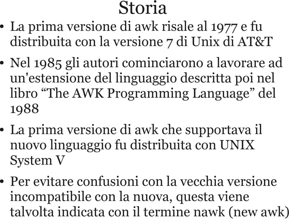 del 1988 La prima versione di awk che supportava il nuovo linguaggio fu distribuita con UNIX System V Per evitare