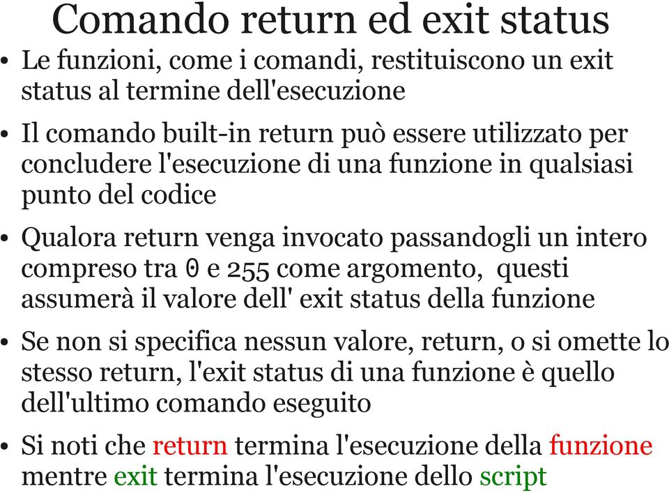 255 come argomento, questi assumerà il valore dell' exit status della funzione Se non si specifica nessun valore, return, o si omette lo stesso return,