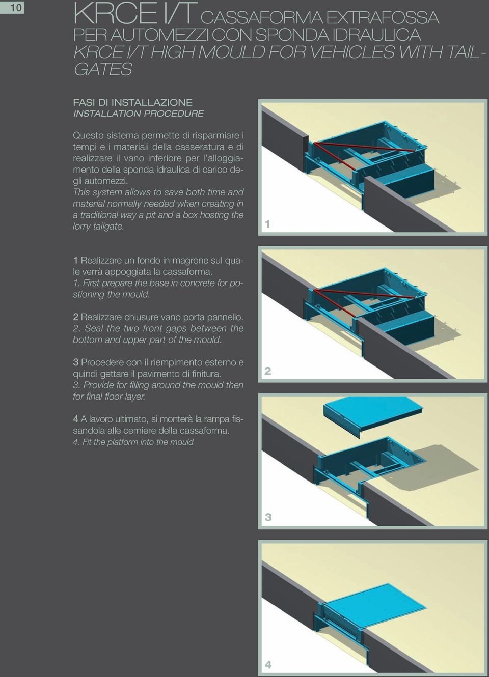 This system allows to save both time and material normally needed when creating in a traditional way a pit and a box hosting the lorry tailgate.