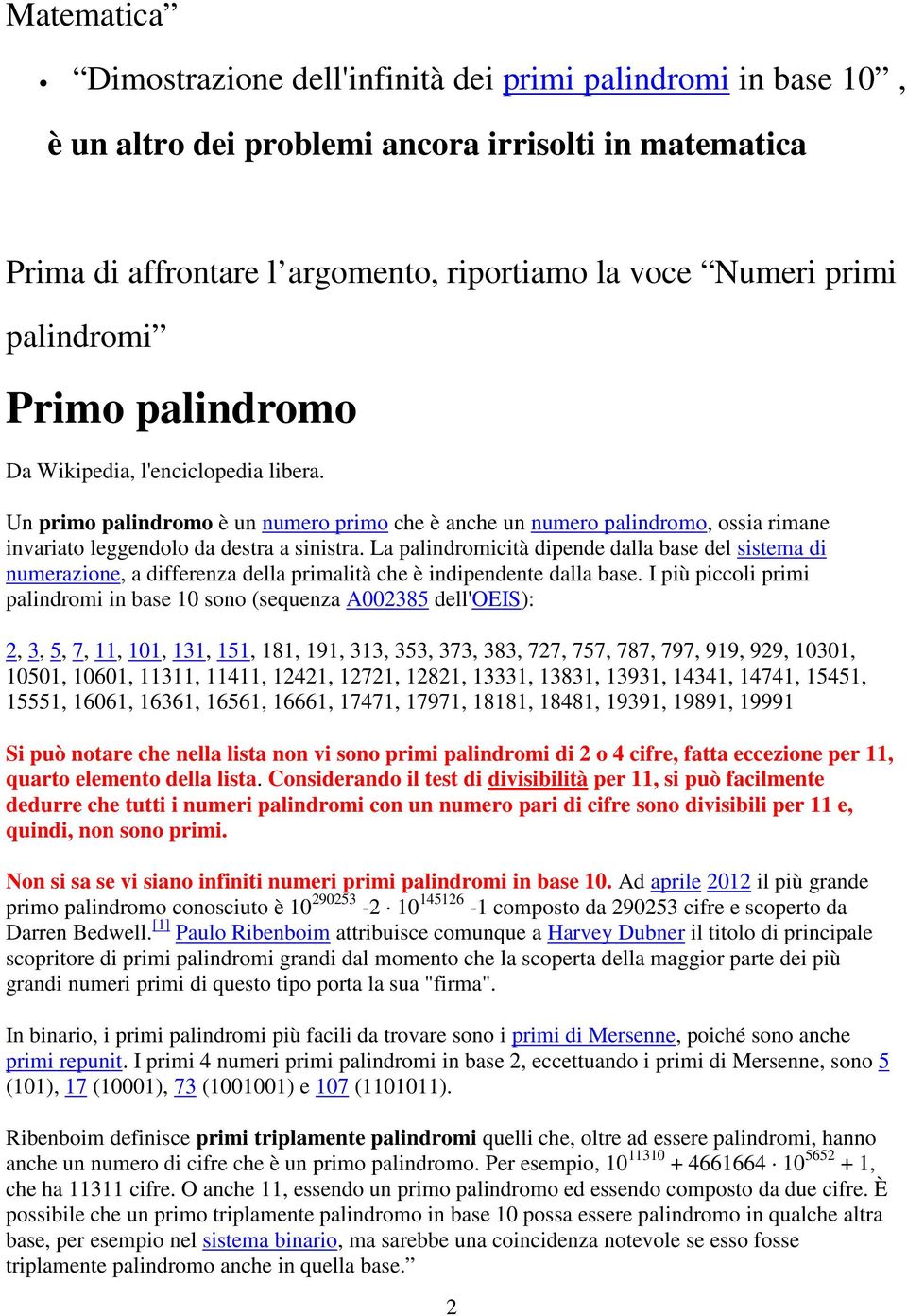 La palindromicità dipende dalla base del sistema di numerazione, a differenza della primalità che è indipendente dalla base.