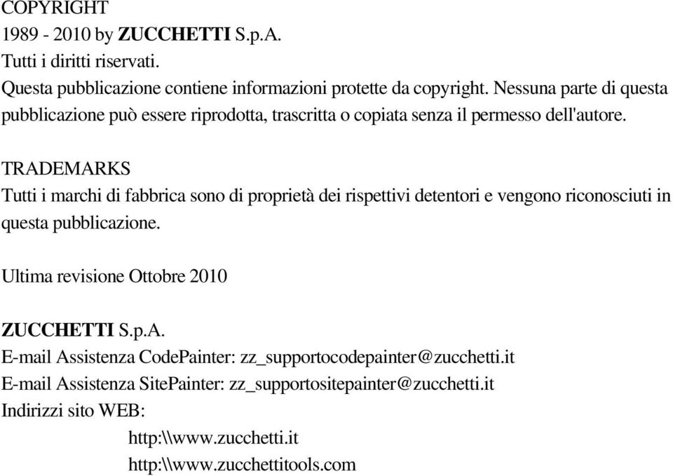 TRADEMARKS Tutti i marchi di fabbrica sono di proprietà dei rispettivi detentori e vengono riconosciuti in questa pubblicazione.