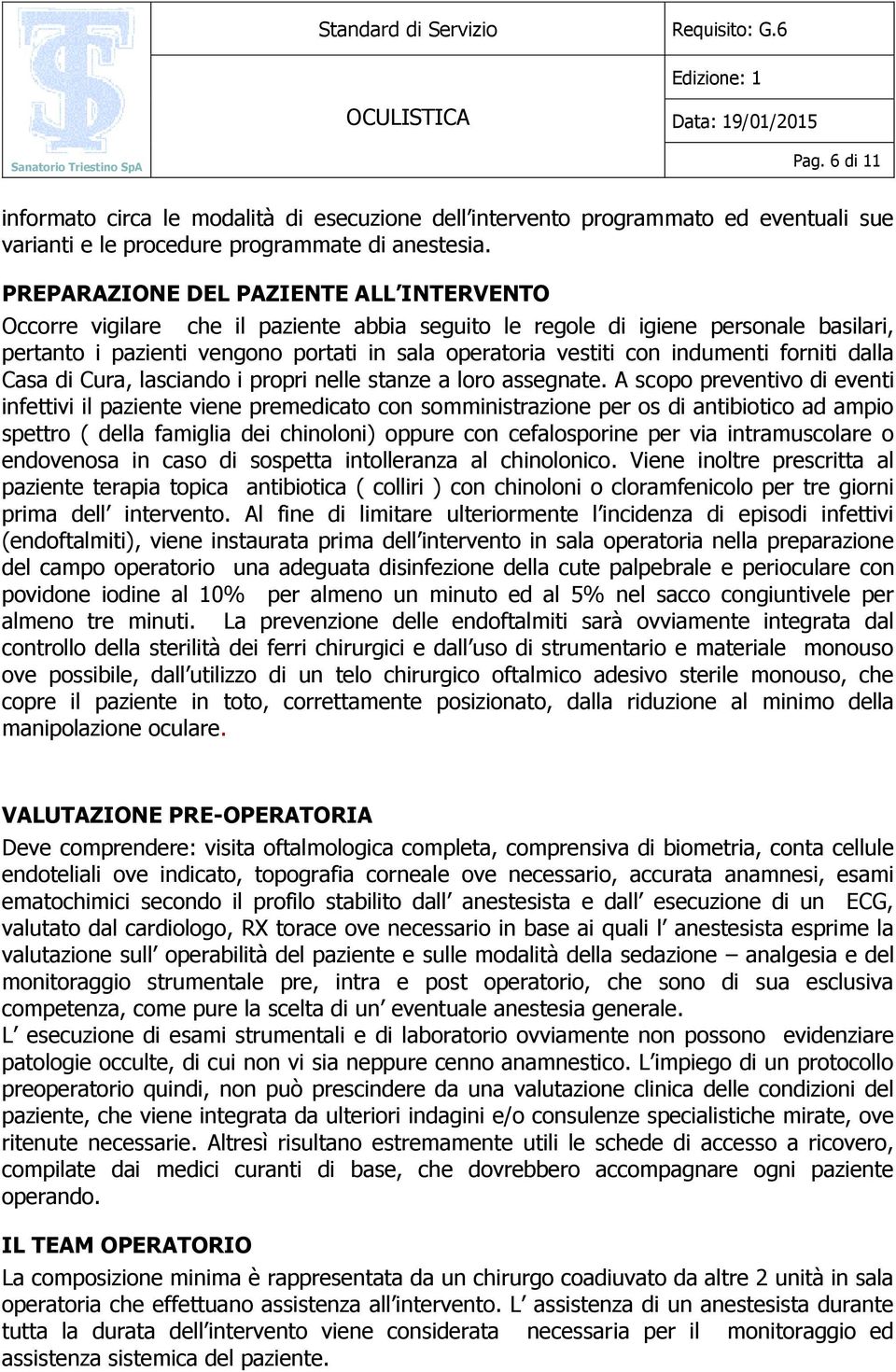 indumenti forniti dalla Casa di Cura, lasciando i propri nelle stanze a loro assegnate.