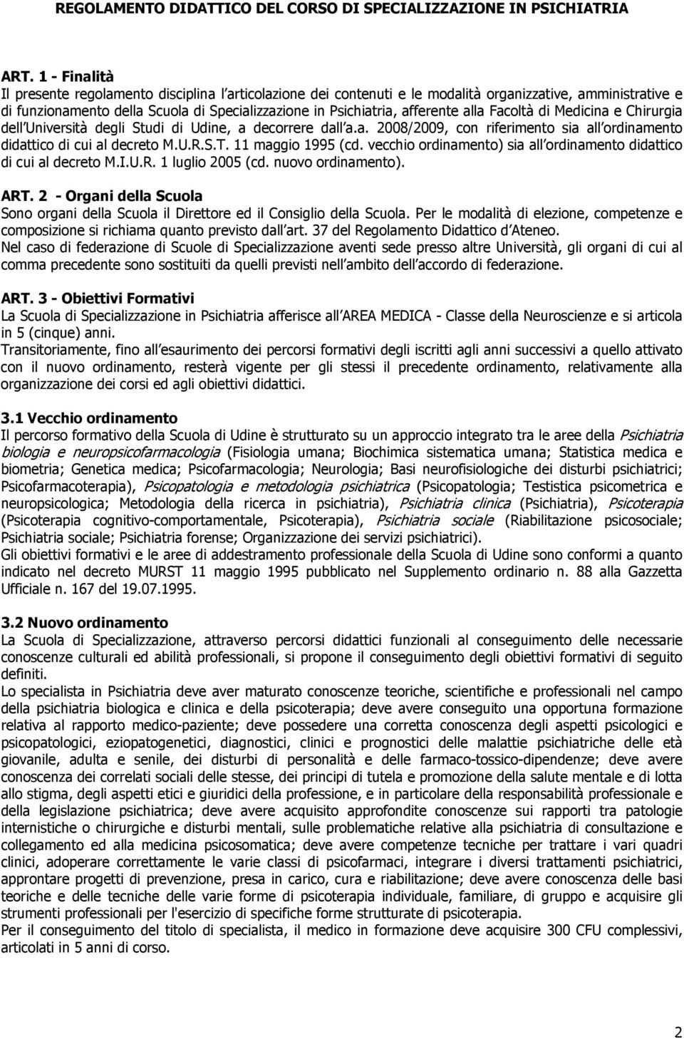 alla Facoltà di Medicina e Chirurgia dell Università degli Studi di Udine, a decorrere dall a.a. 2008/2009, con riferimento sia all ordinamento didattico di cui al decreto M.U.R.S.T.