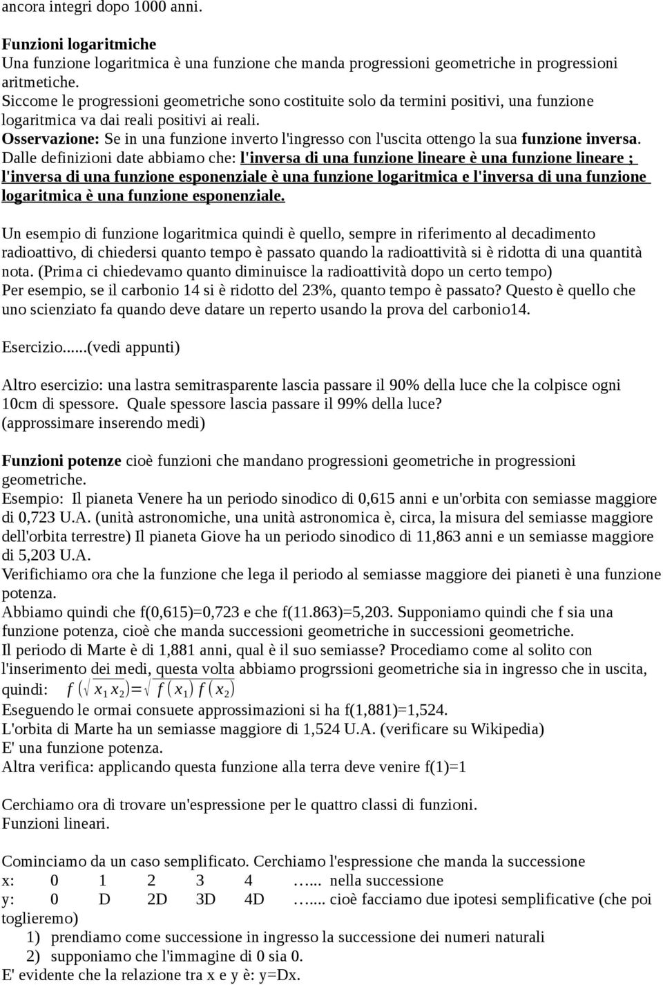 Osservazione: Se in una funzione inverto l'ingresso con l'uscita ottengo la sua funzione inversa.