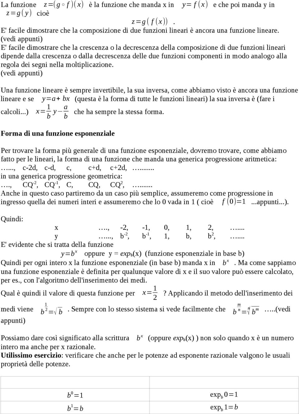 (vedi appunti) E' facile dimostrare che la crescenza o la decrescenza della composizione di due funzioni lineari dipende dalla crescenza o dalla decrescenza delle due funzioni componenti in modo