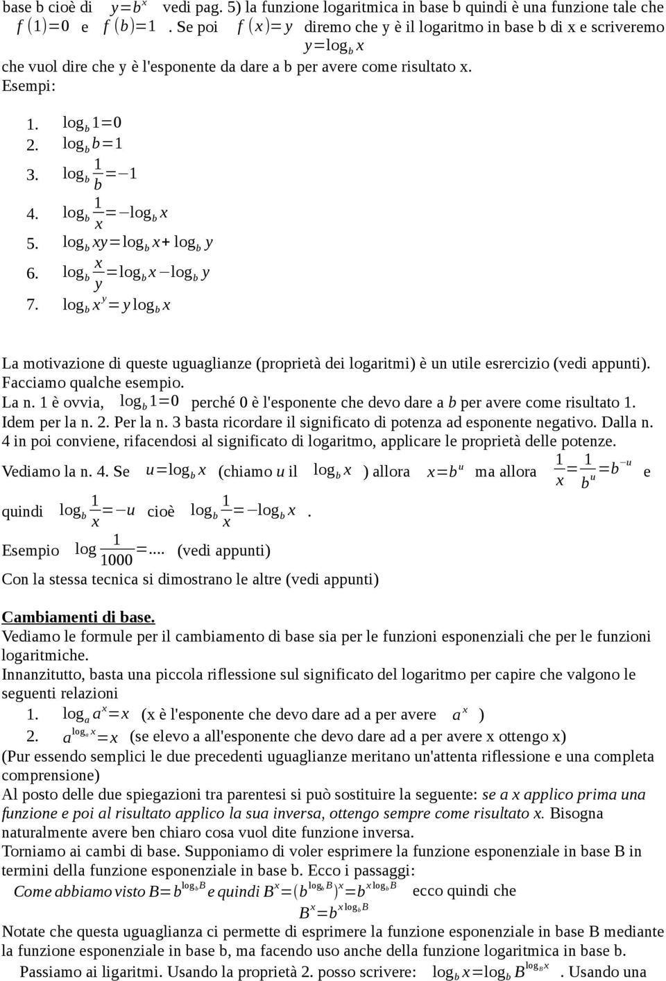 log b = log b 5. log b y=log b + log b y 6. log b y =log b log b y 7. log b y = y log b La motivazione di queste uguaglianze (proprietà dei logaritmi) è un utile esrercizio (vedi appunti).