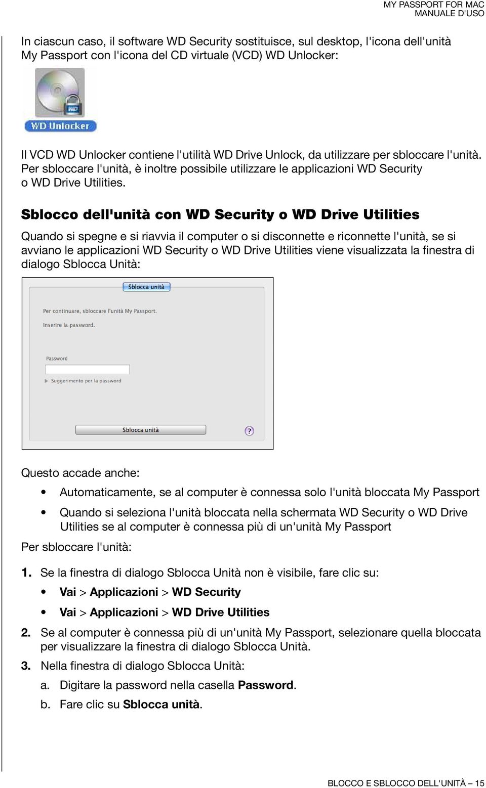 Sblocco dell'unità con WD Security o WD Drive Utilities Quando si spegne e si riavvia il computer o si disconnette e riconnette l'unità, se si avviano le applicazioni WD Security o WD Drive Utilities