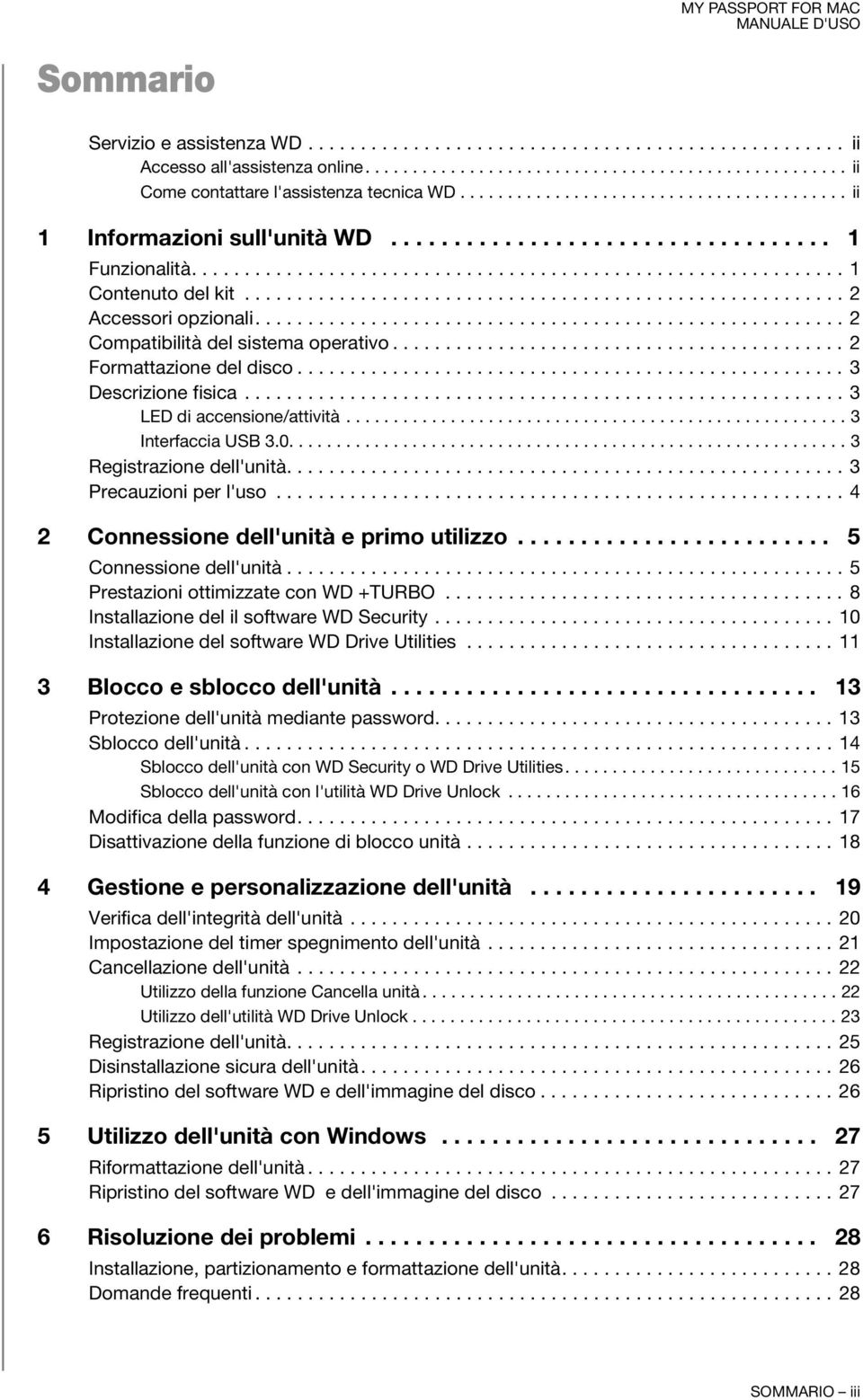 ........................................................ 2 Accessori opzionali........................................................ 2 Compatibilità del sistema operativo........................................... 2 Formattazione del disco.