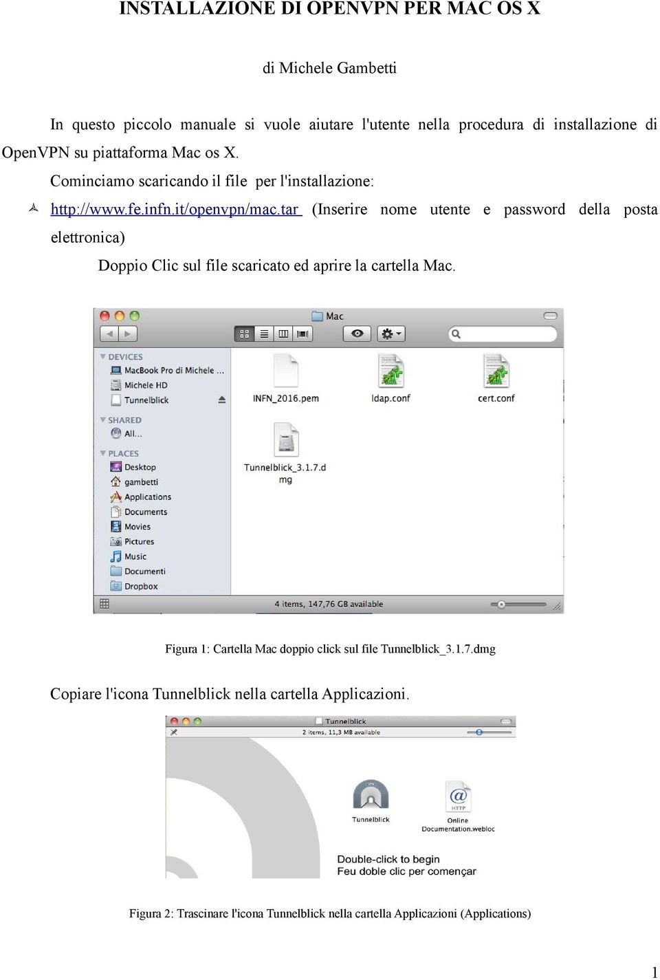 tar (Inserire nome utente e password della posta elettronica) Doppio Clic sul file scaricato ed aprire la cartella Mac.