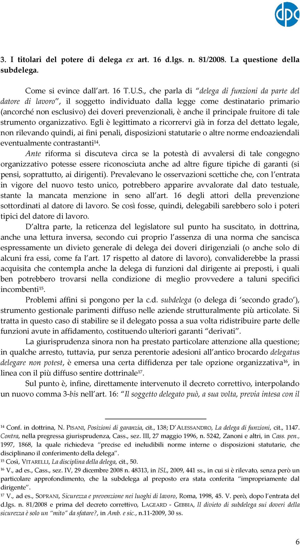 principale fruitore di tale strumento organizzativo.