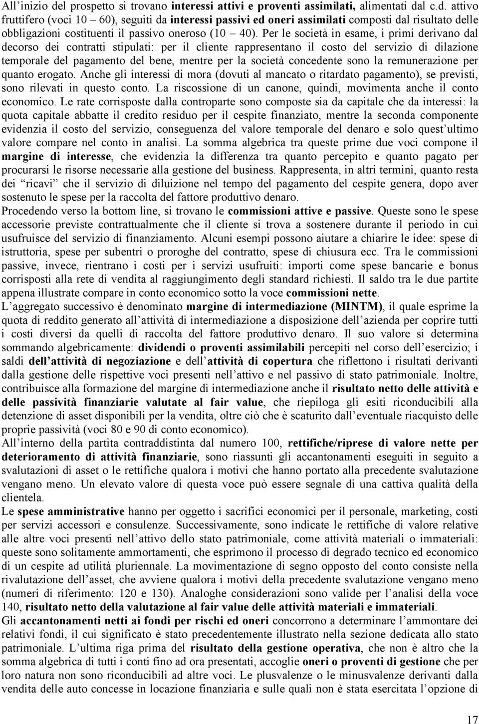 concedente sono la remunerazione per quanto erogato. Anche gli interessi di mora (dovuti al mancato o ritardato pagamento), se previsti, sono rilevati in questo conto.