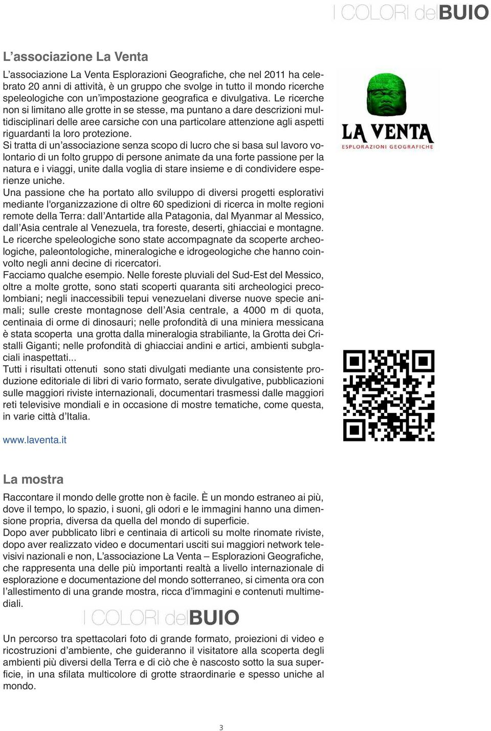 Le ricerche non si limitano alle grotte in se stesse, ma puntano a dare descrizioni multidisciplinari delle aree carsiche con una particolare attenzione agli aspetti riguardanti la loro protezione.