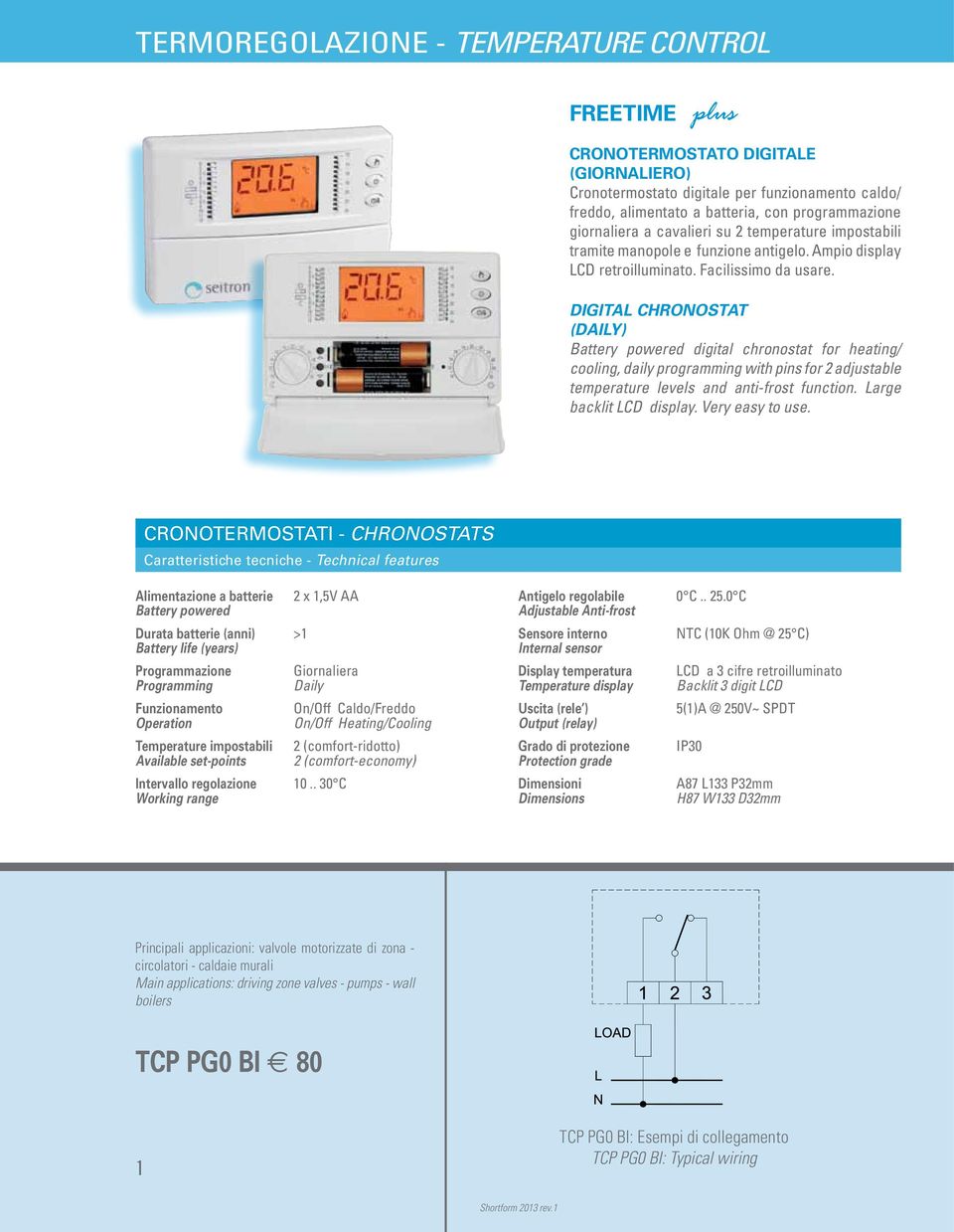 DIGITAL CHRONOSTAT (DAILY) Battery powered digital chronostat for heating/ cooling, daily programming with pins for 2 adjustable temperature levels and anti-frost function. Large backlit LCD display.