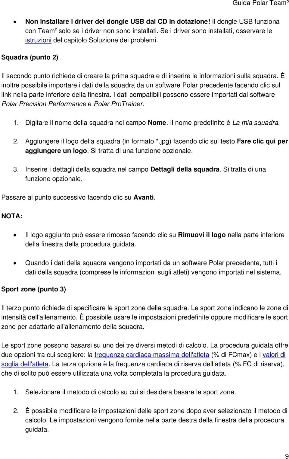 Squadra (punto 2) Il secondo punto richiede di creare la prima squadra e di inserire le informazioni sulla squadra.