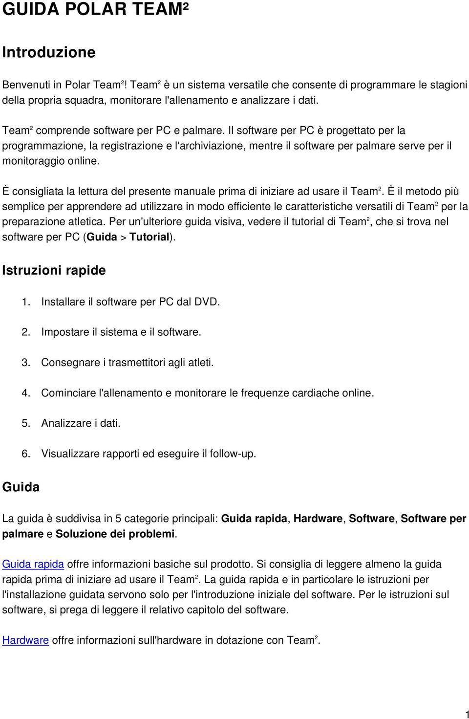 È consigliata la lettura del presente manuale prima di iniziare ad usare il Team 2.