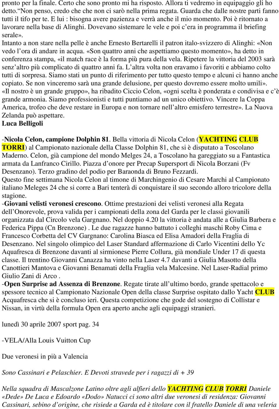 Dovevano sistemare le vele e poi c era in programma il briefing serale».