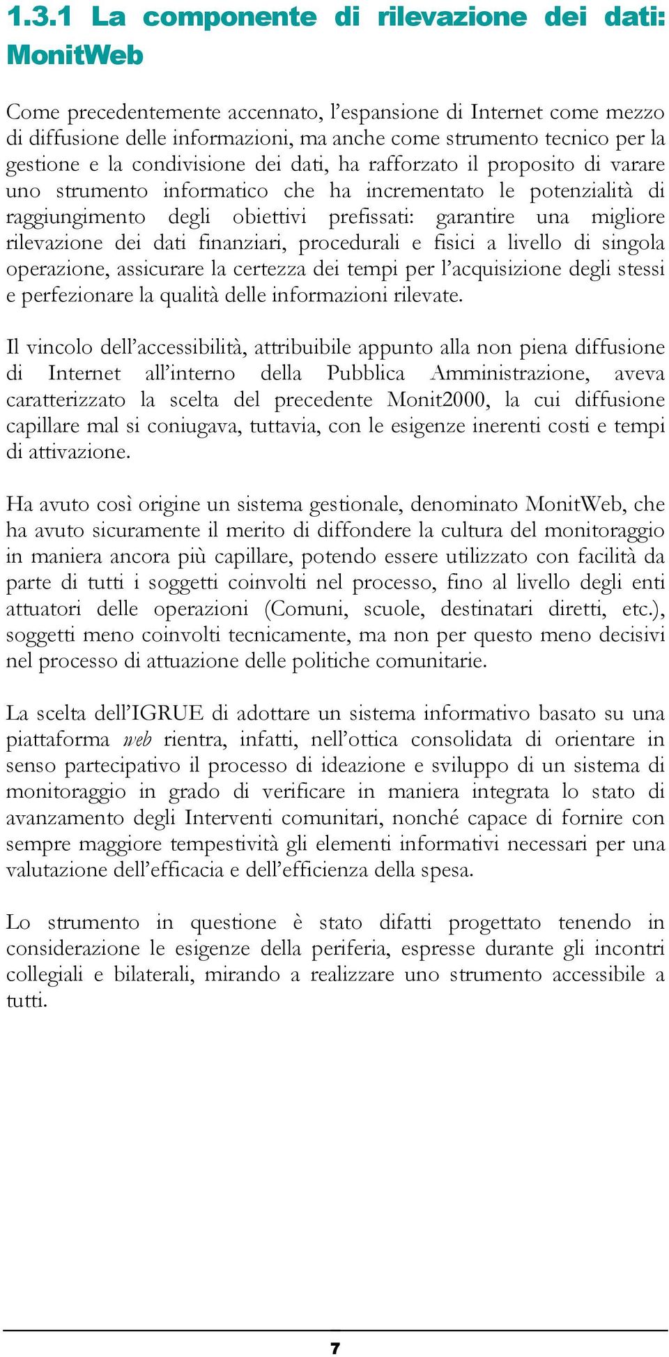 migliore rilevazione dei dati finanziari, procedurali e fisici a livello di singola operazione, assicurare la certezza dei tempi per l acquisizione degli stessi e perfezionare la qualità delle