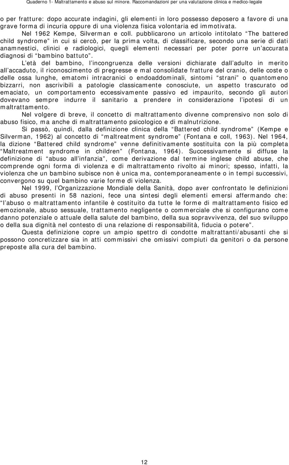 violenza fisica volontaria ed immotivata. Nel 1962 Kempe, Silverman e coll.