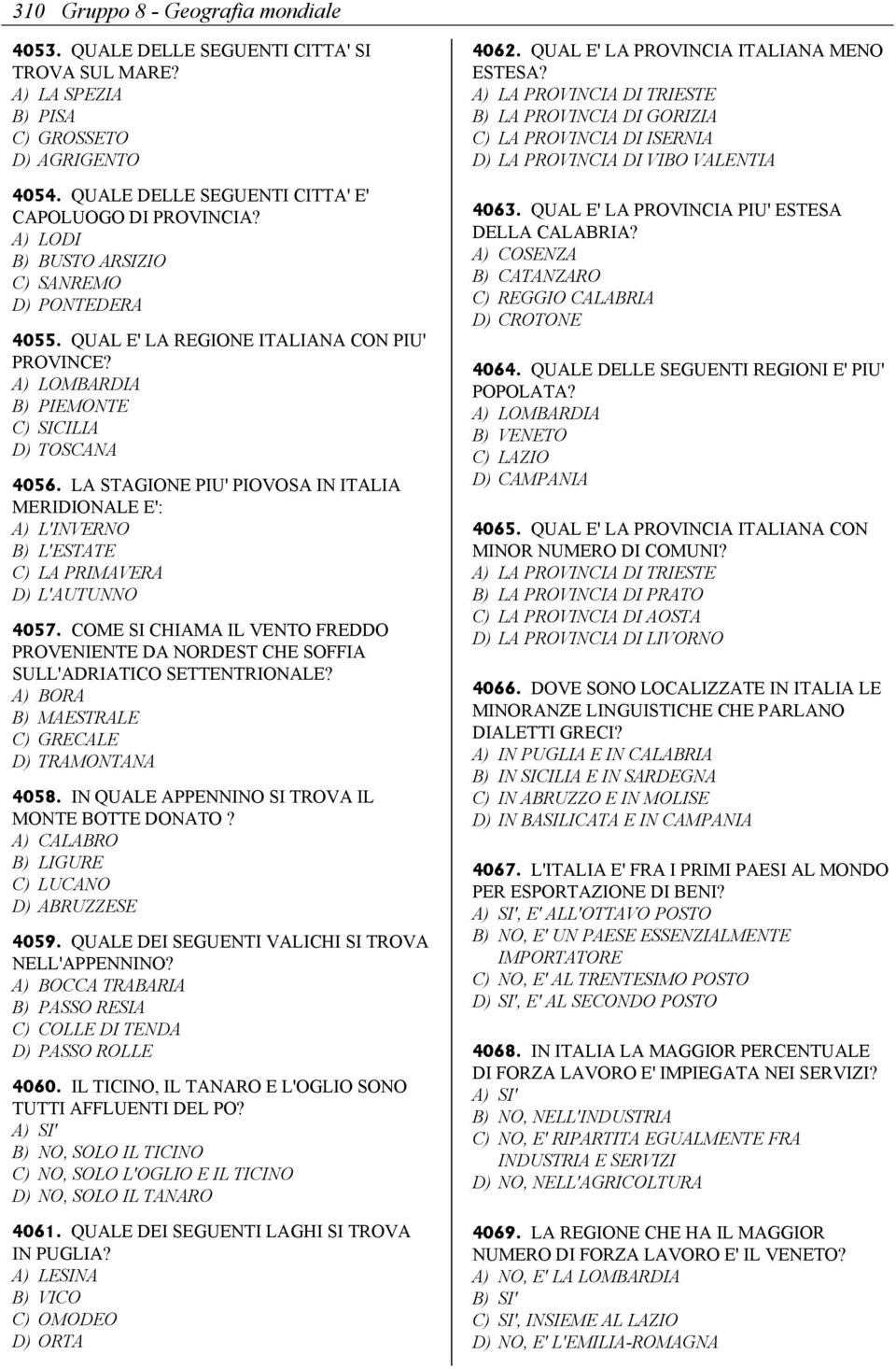 LA STAGIONE PIU' PIOVOSA IN ITALIA MERIDIONALE E': A) L'INVERNO B) L'ESTATE C) LA PRIMAVERA D) L'AUTUNNO 4057.