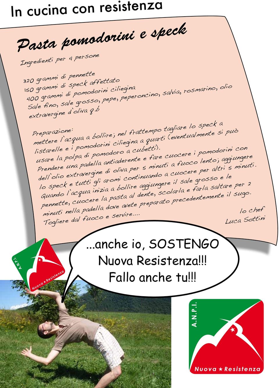 b Preparazione: mettere l acqua a bollire; nel frattempo tagliare lo speck a listarelle e i pomodorini ciliegina a quarti (eventualmente si può usare la polpa di pomodoro a cubetti).