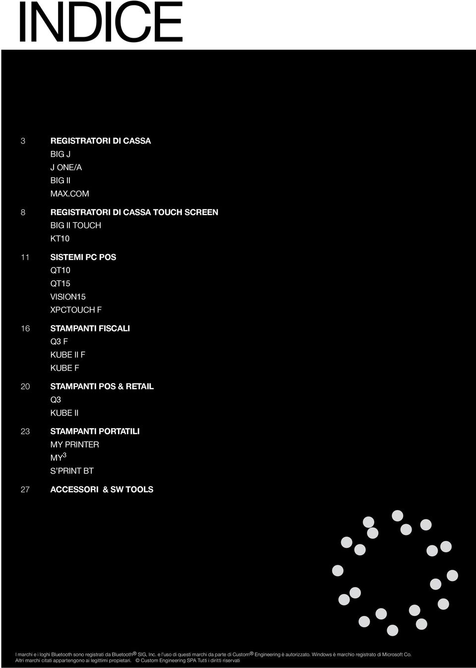 20 Stampanti POS & Retail Q3 KUBE II 23 Stampanti portatili MY PRINTER My 3 S PRINT BT 27 Accessori & SW TOOLS I marchi e i loghi Bluetooth sono