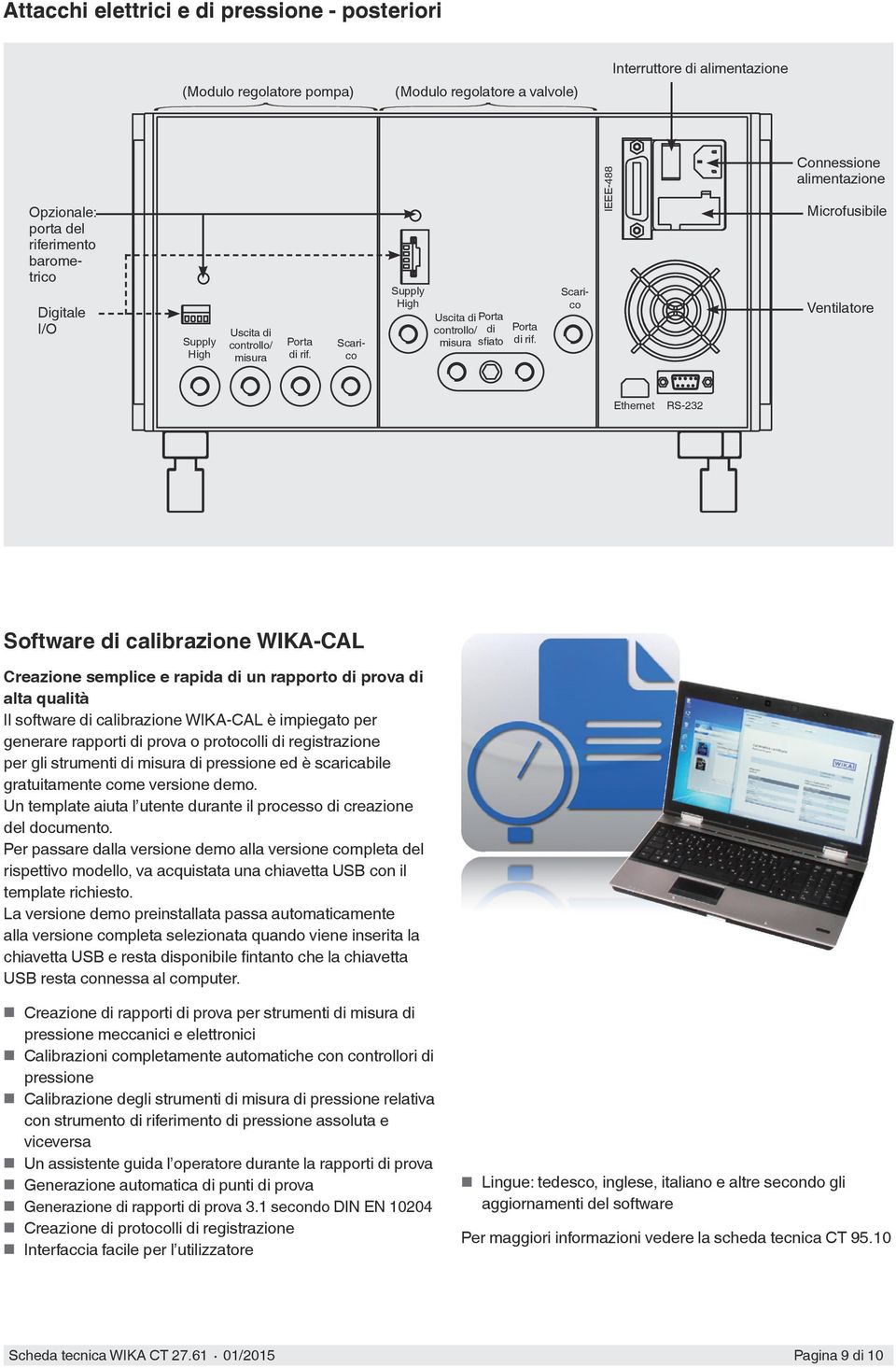 IEEE-488 Connessione alimentazione Microfusibile Ventilatore Ethernet RS-232 Software di calibrazione WIKA-CAL Creazione semplice e rapida di un rapporto di prova di alta qualità Il software di