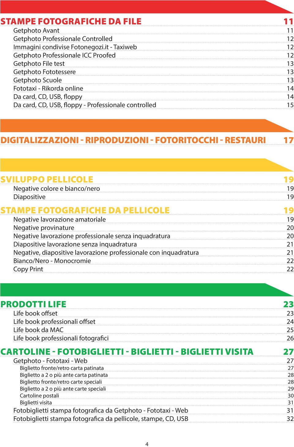 floppy - Professionale controlled 15 digitalizzazioni - riproduzioni - fotoritocchi - restauri 17 sviluppo pellicole 19 Negative colore e bianco/nero 19 Diapositive 19 stampe fotografiche da