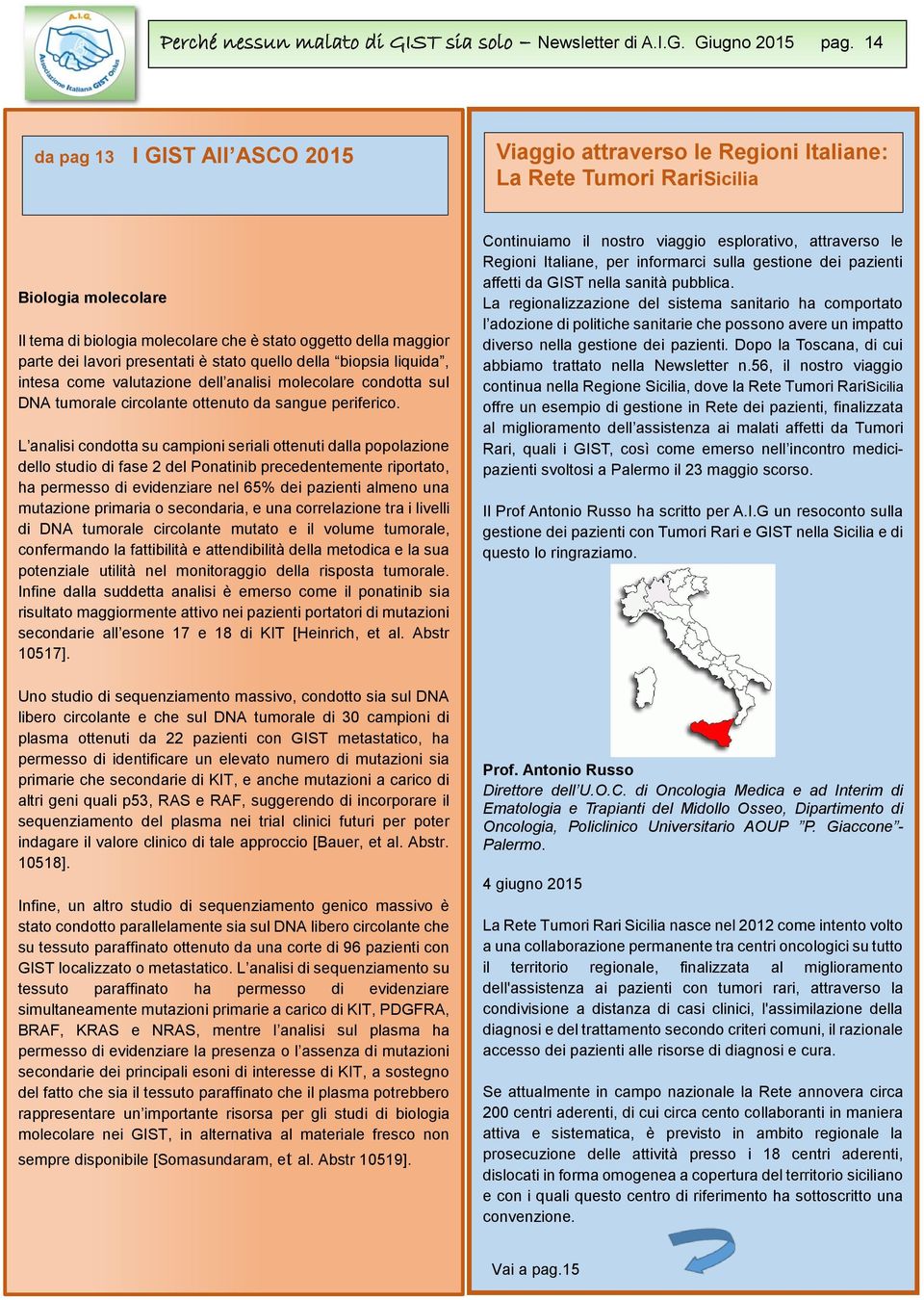 lavori presentati è stato quello della biopsia liquida, intesa come valutazione dell analisi molecolare condotta sul DNA tumorale circolante ottenuto da sangue periferico.