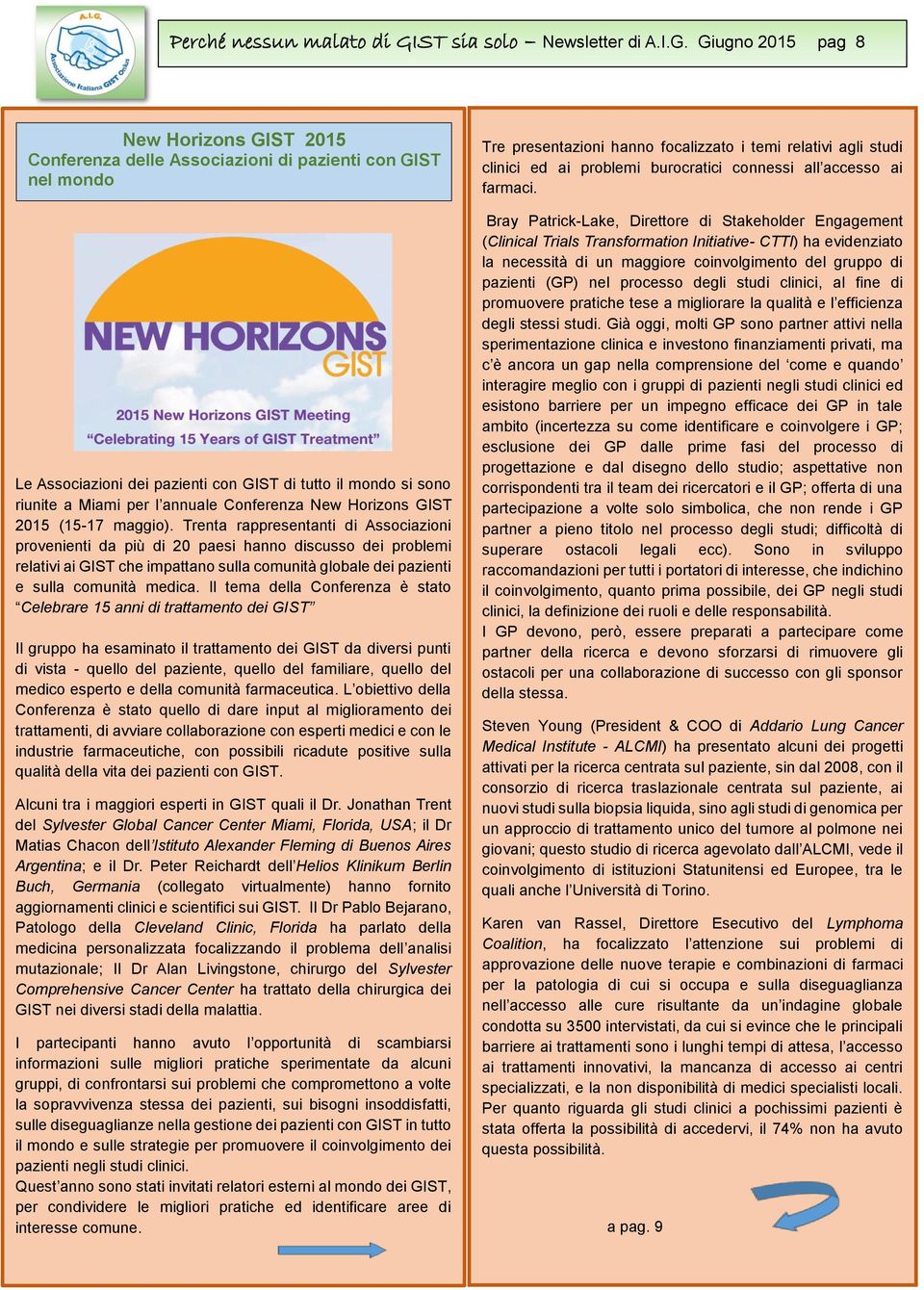 Giugno 2015 pag 8 New Horizons GIST 2015 Conferenza delle Associazioni di pazienti con GIST nel mondo Le Associazioni dei pazienti con GIST di tutto il mondo si sono riunite a Miami per l annuale