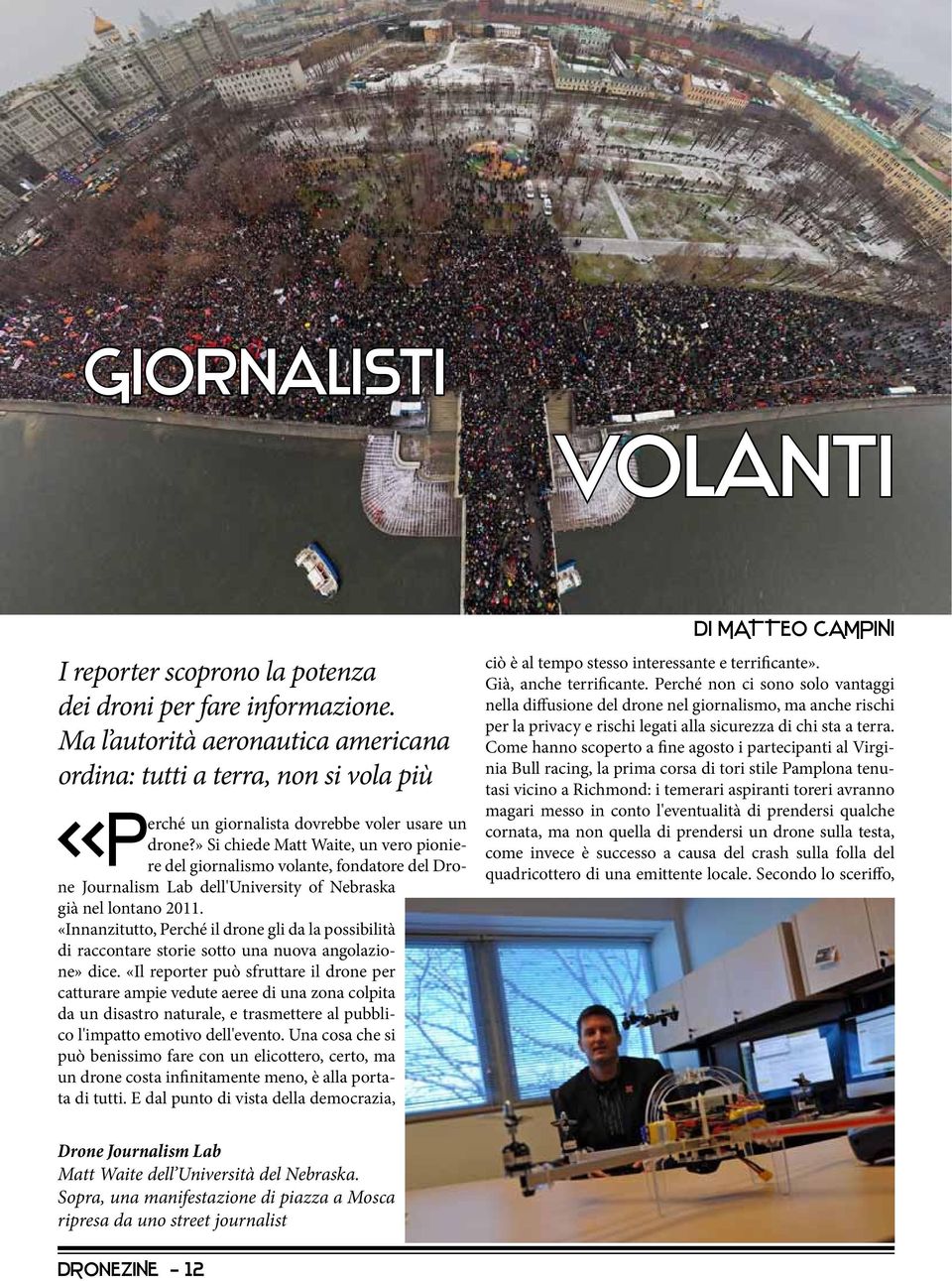 » Si chiede Matt Waite, un vero pioniere del giornalismo volante, fondatore del Drone Journalism Lab dell'university of Nebraska già nel lontano 2011.