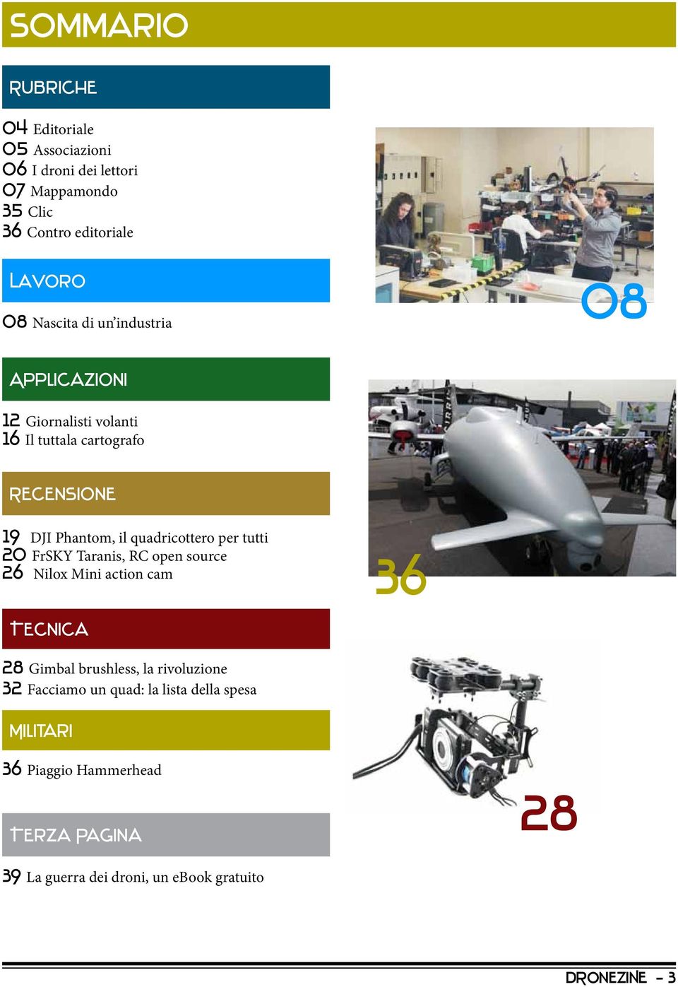 quadricottero per tutti 20 FrSKY Taranis, RC open source 26 Nilox Mini action cam Tecnica 36 28 Gimbal brushless, la rivoluzione