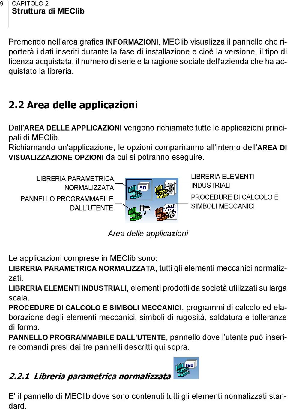 2 Area delle applicazioni Dall AREA DELLE APPLICAZIONI vengono richiamate tutte le applicazioni principali di MEClib.