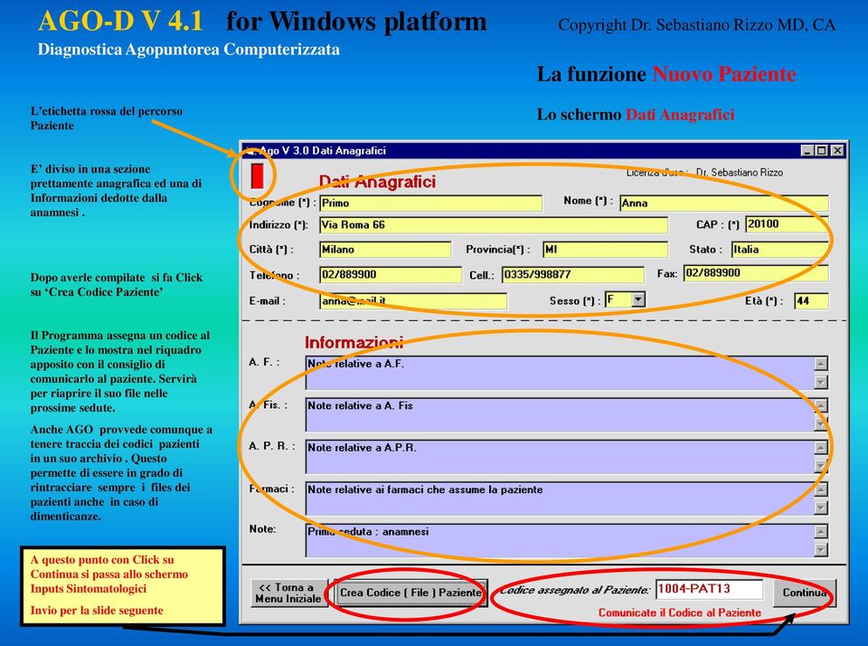 Dopo averle compilate si fa Click su Crea Codice Paziente Il Programma assegna un codice al Paziente e lo mostra nel riquadro apposito con il consiglio di comunicarlo al