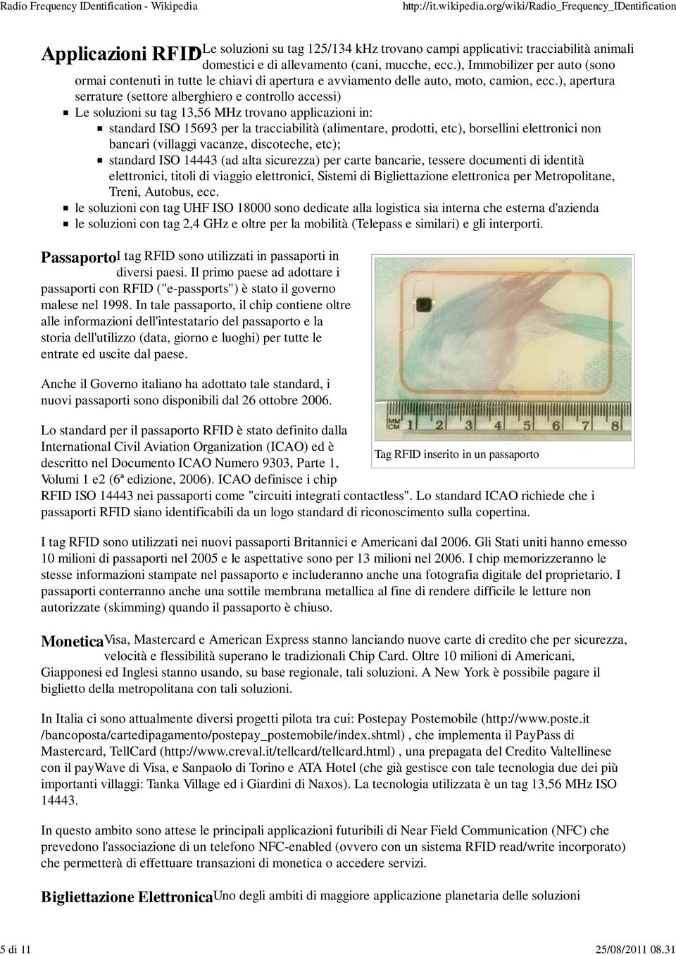 ), apertura serrature (settore alberghiero e controllo accessi) Le soluzioni su tag 13,56 MHz trovano applicazioni in: standard ISO 15693 per la tracciabilità (alimentare, prodotti, etc), borsellini