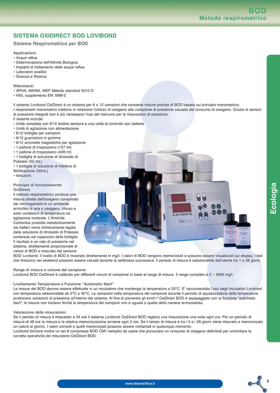 misure precise di BOD basate sul principio manometrico. I respirometri manometrici mettono in relazione l'utilizzo di ossigeno alla variazione di pressione causata dal consumo di ossigeno.