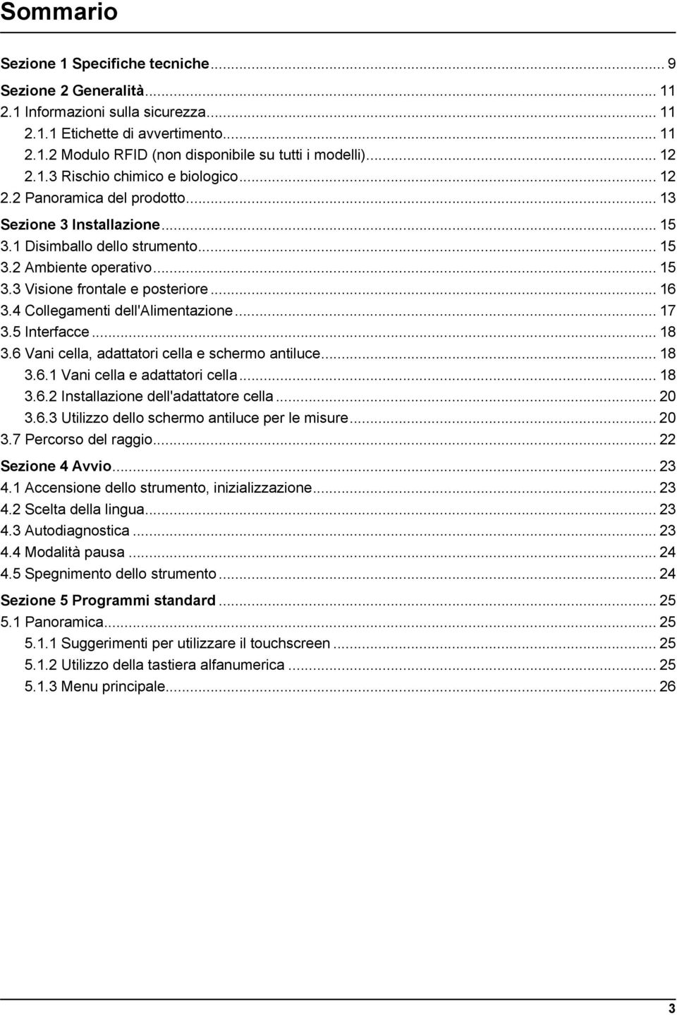 .. 16 3.4 Collegamenti dell'alimentazione... 17 3.5 Interfacce... 18 3.6 Vani cella, adattatori cella e schermo antiluce... 18 3.6.1 Vani cella e adattatori cella... 18 3.6.2 Installazione dell'adattatore cella.