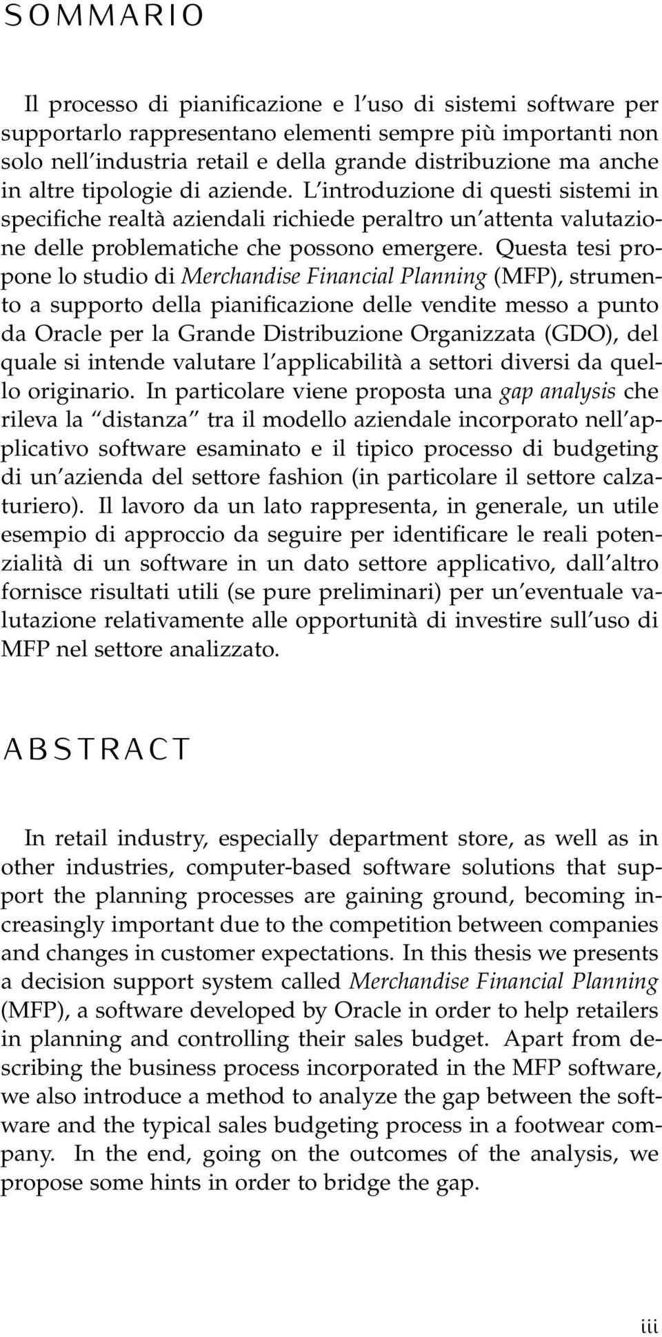 Questa tesi propone lo studio di Merchandise Financial Planning (MFP), strumento a supporto della pianificazione delle vendite messo a punto da Oracle per la Grande Distribuzione Organizzata (GDO),