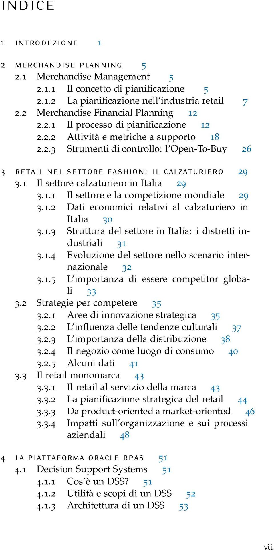 1 Il settore calzaturiero in Italia 29 3.1.1 Il settore e la competizione mondiale 29 3.1.2 Dati economici relativi al calzaturiero in Italia 30 3.1.3 Struttura del settore in Italia: i distretti industriali 31 3.