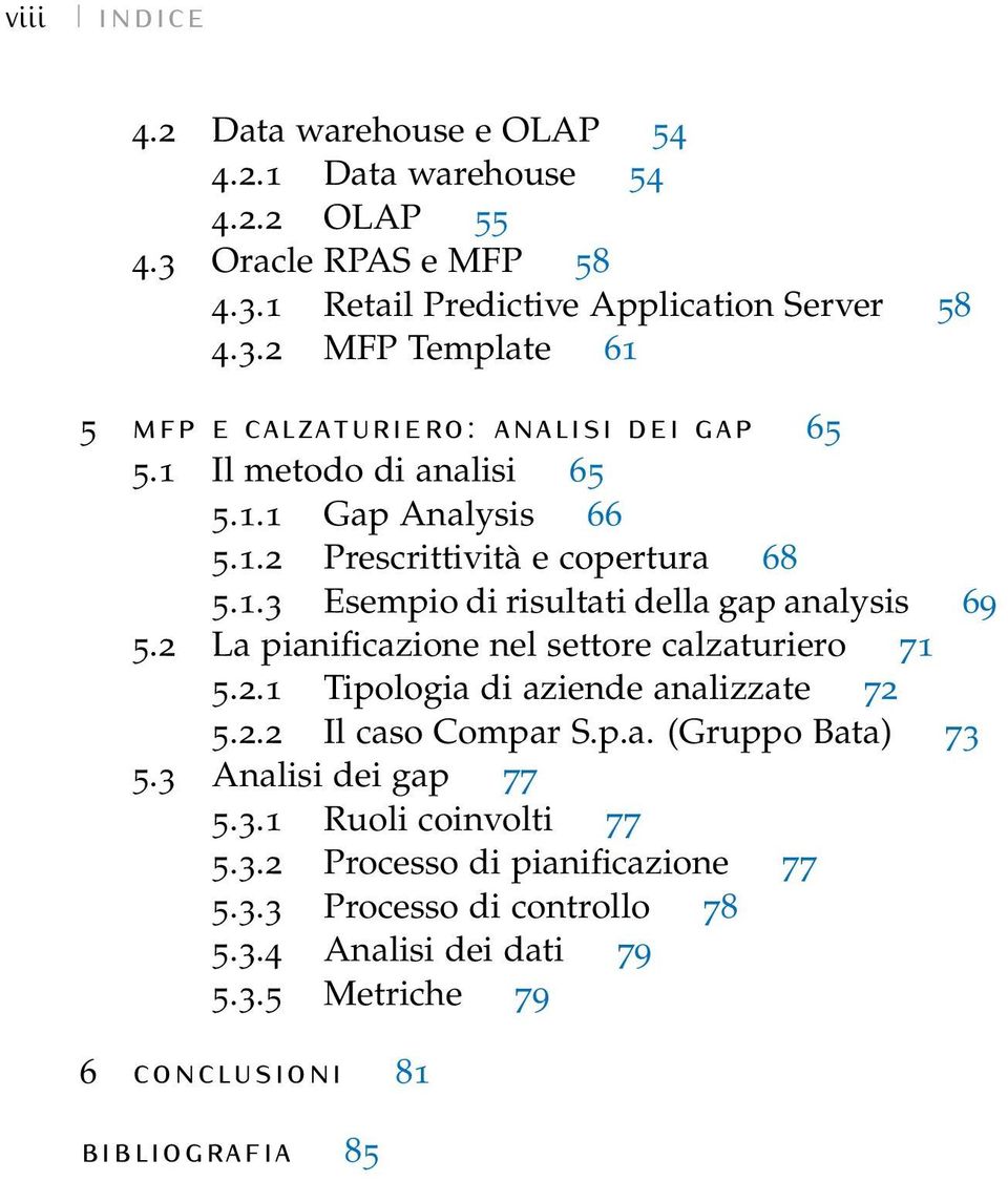 2 La pianificazione nel settore calzaturiero 71 5.2.1 Tipologia di aziende analizzate 72 5.2.2 Il caso Compar S.p.a. (Gruppo Bata) 73 5.3 Analisi dei gap 77 5.3.1 Ruoli coinvolti 77 5.