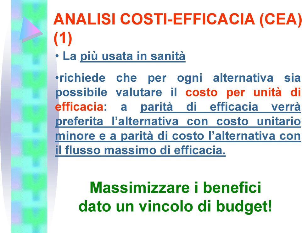 efficacia verrà preferita l alternativa con costo unitario minore e a parità di costo