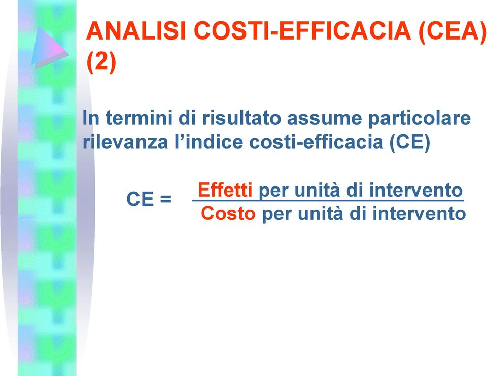 indice costi-efficacia (CE) CE = Effetti per