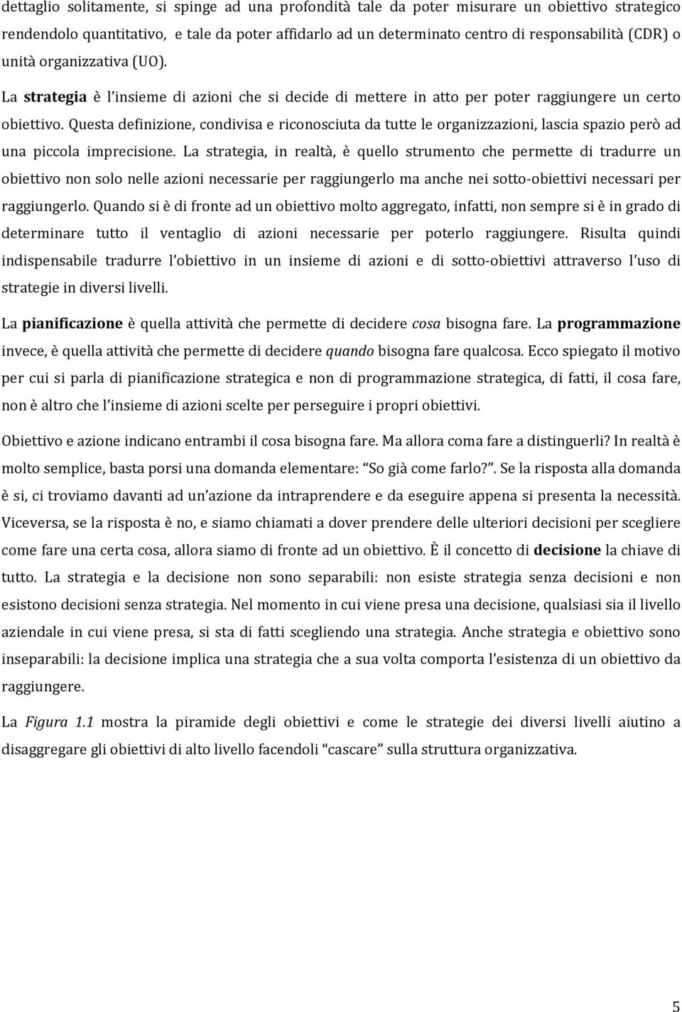 Questa definizione, condivisa e riconosciuta da tutte le organizzazioni, lascia spazio però ad una piccola imprecisione.